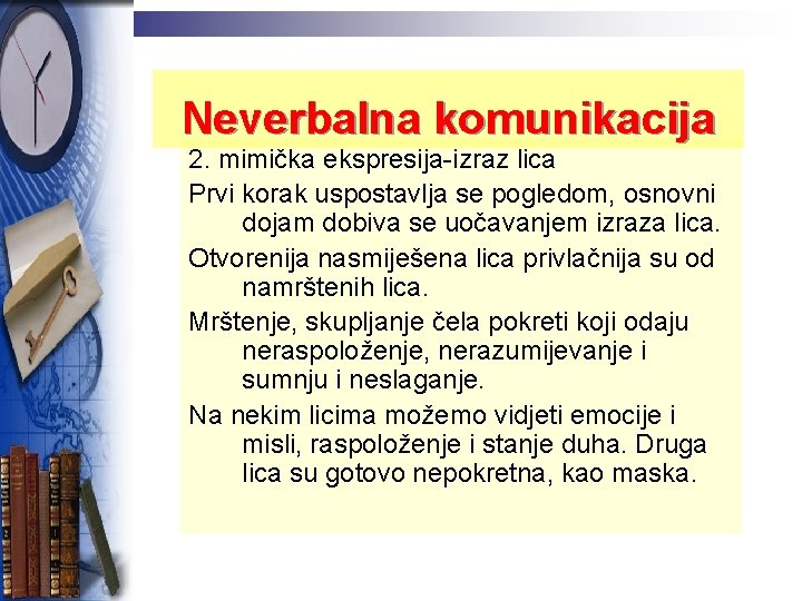 Neverbalna komunikacija 2. mimička ekspresija-izraz lica Prvi korak uspostavlja se pogledom, osnovni dojam dobiva