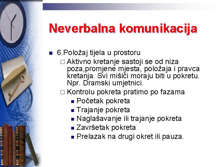 Neverbalna komunikacija n 6. Položaj tijela u prostoru ¨ Aktivno kretanje sastoji se od