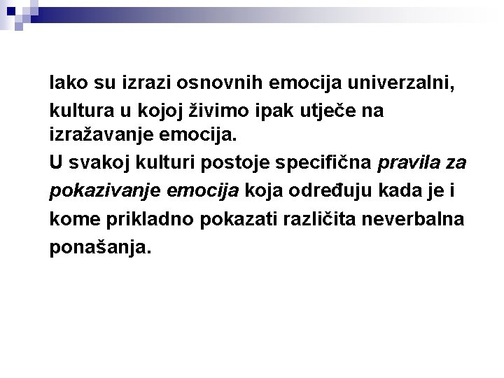 Iako su izrazi osnovnih emocija univerzalni, kultura u kojoj živimo ipak utječe na izražavanje