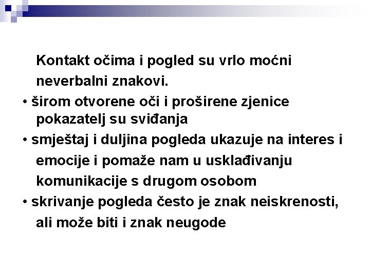 Kontakt očima i pogled su vrlo moćni neverbalni znakovi. • širom otvorene oči i