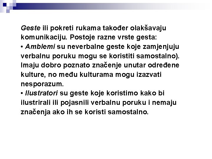 Geste ili pokreti rukama također olakšavaju komunikaciju. Postoje razne vrste gesta: • Amblemi su