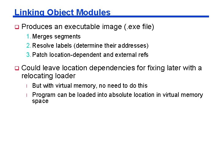 Linking Object Modules q Produces an executable image (. exe file) 1. Merges segments