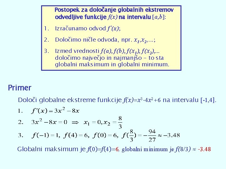 Postopek za določanje globalnih ekstremov odvedljive funkcije f(x) na intervalu [a, b]: 1. Izračunamo