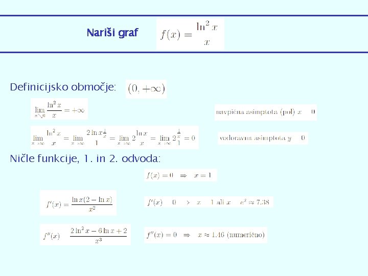 Nariši graf Definicijsko območje: Ničle funkcije, 1. in 2. odvoda: 