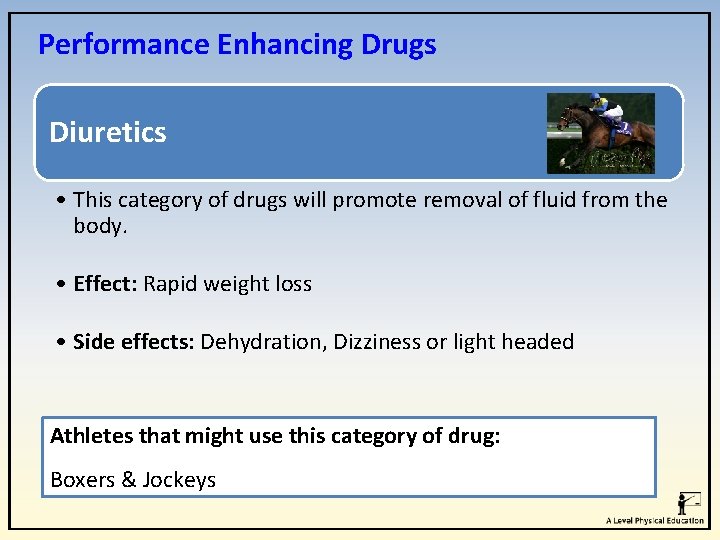 Performance Enhancing Drugs Diuretics • This category of drugs will promote removal of fluid