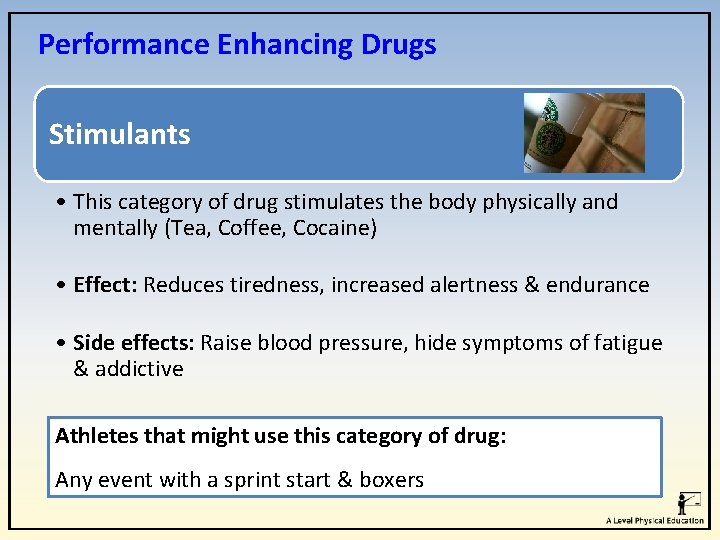 Performance Enhancing Drugs Stimulants • This category of drug stimulates the body physically and