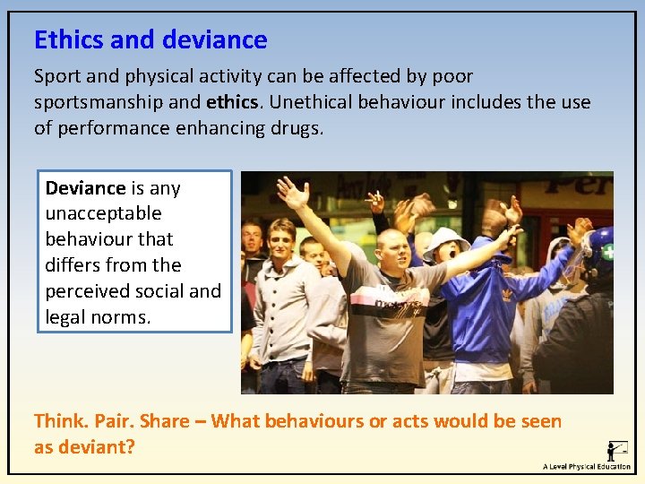 Ethics and deviance Sport and physical activity can be affected by poor sportsmanship and