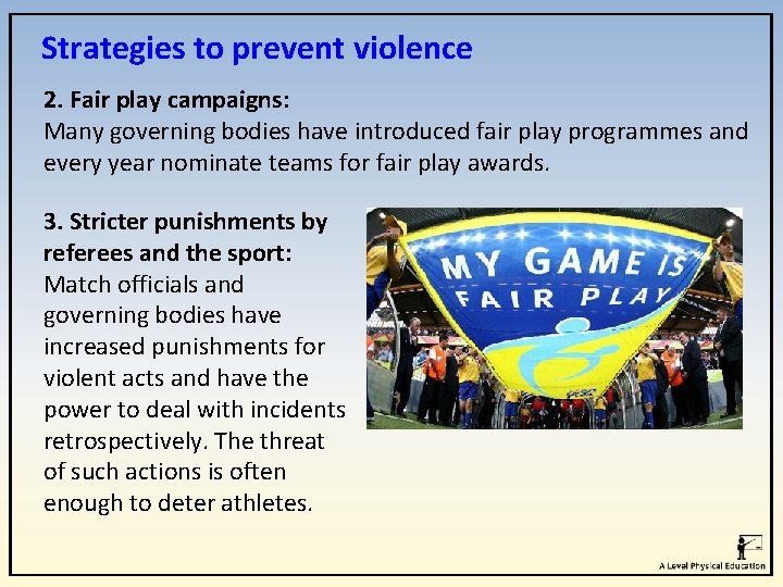 Strategies to prevent violence 2. Fair play campaigns: Many governing bodies have introduced fair