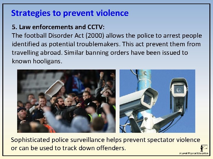 Strategies to prevent violence 5. Law enforcements and CCTV: The football Disorder Act (2000)