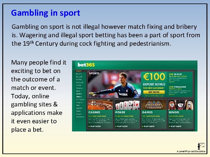 Gambling in sport Gambling on sport is not illegal however match fixing and bribery