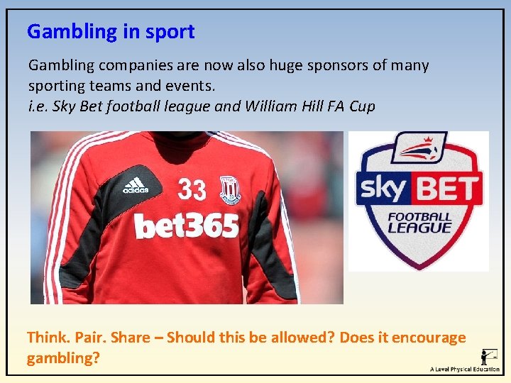 Gambling in sport Gambling companies are now also huge sponsors of many sporting teams