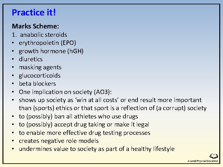 Practice it! Marks Scheme: 1. anabolic steroids • erythropoietin (EPO) • growth hormone (h.