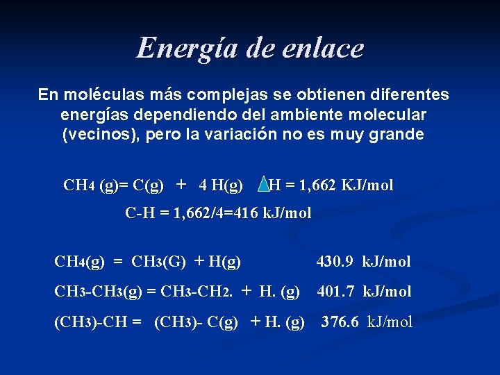 Energía de enlace En moléculas más complejas se obtienen diferentes energías dependiendo del ambiente