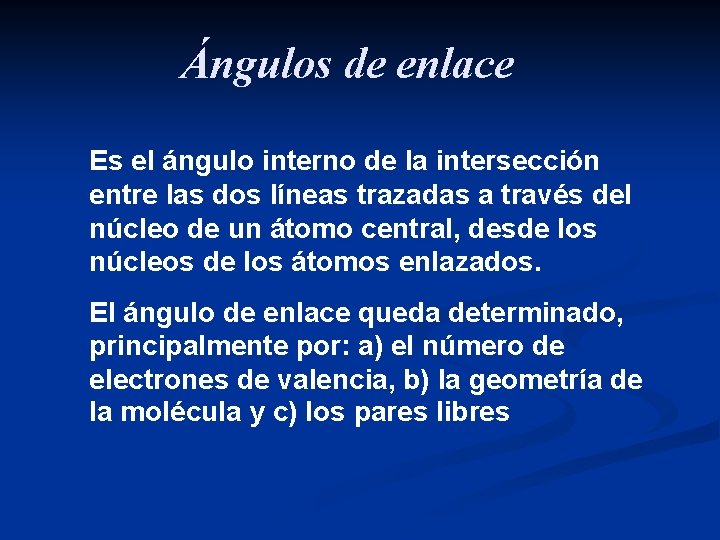 Ángulos de enlace Es el ángulo interno de la intersección entre las dos líneas