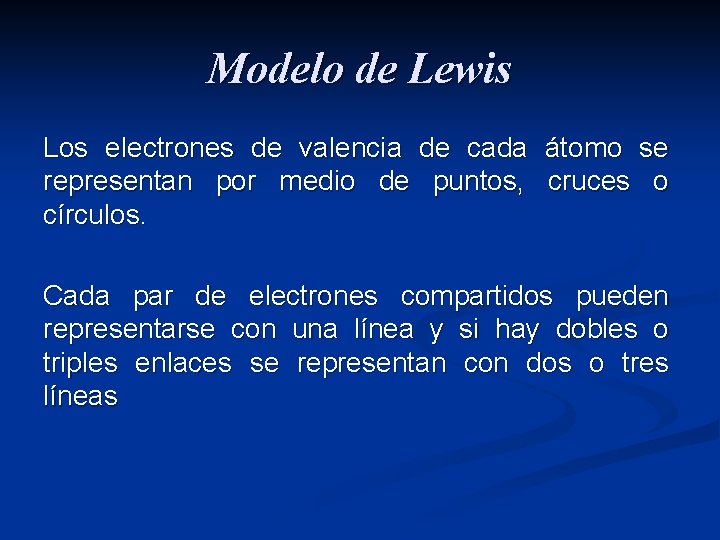 Modelo de Lewis Los electrones de valencia de cada átomo se representan por medio