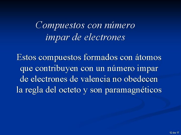 Compuestos con número impar de electrones Estos compuestos formados con átomos que contribuyen con