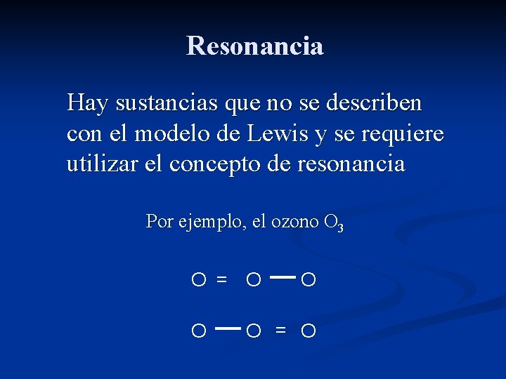 Resonancia Hay sustancias que no se describen con el modelo de Lewis y se