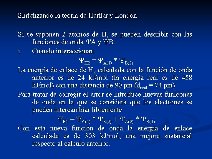 Sintetizando la teoría de Heitler y London Si se suponen 2 átomos de H,