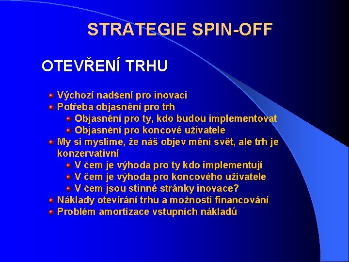 STRATEGIE SPIN-OFF OTEVŘENÍ TRHU Výchozí nadšení pro inovaci Potřeba objasnění pro trh Objasnění pro