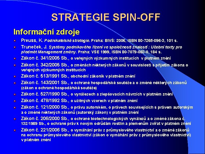 STRATEGIE SPIN-OFF Informační zdroje Preuss, K. Podnikatelské strategie. Praha: BIVŠ: 2006, ISBN 80 -7265