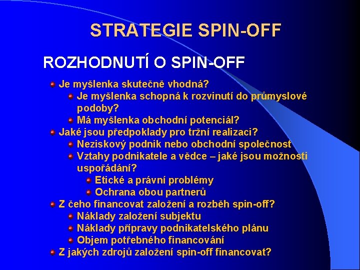 STRATEGIE SPIN-OFF ROZHODNUTÍ O SPIN-OFF Je myšlenka skutečně vhodná? Je myšlenka schopná k rozvinutí