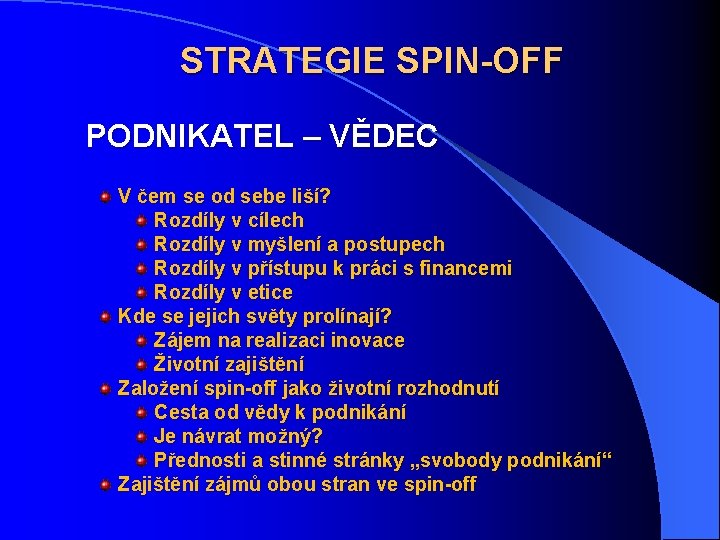 STRATEGIE SPIN-OFF PODNIKATEL – VĚDEC V čem se od sebe liší? Rozdíly v cílech