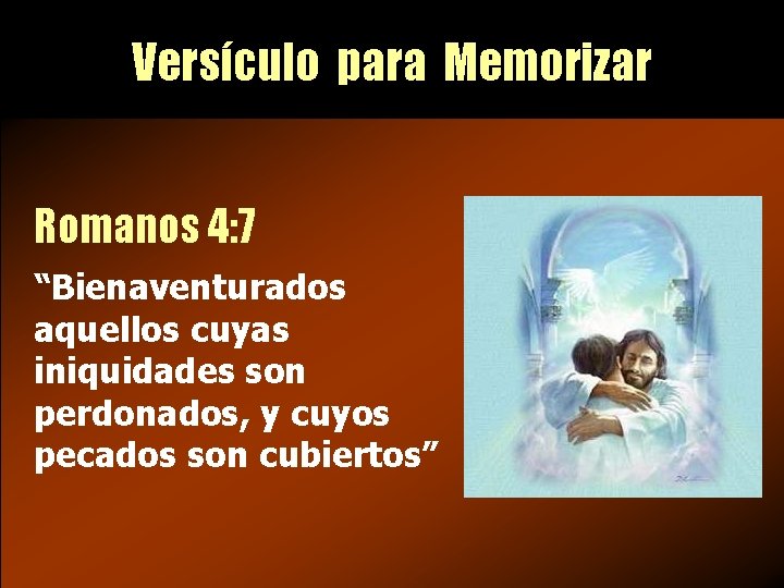 Versículo para Memorizar Romanos 4: 7 “Bienaventurados aquellos cuyas iniquidades son perdonados, y cuyos