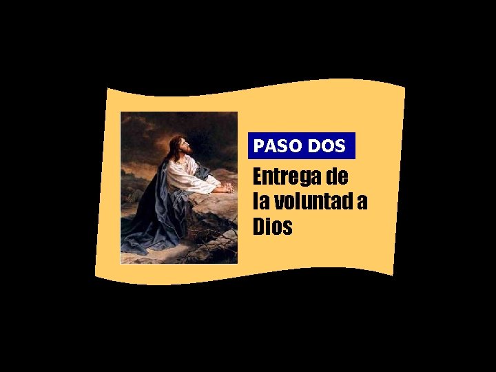 PASO DOS Entrega de la voluntad a Dios 
