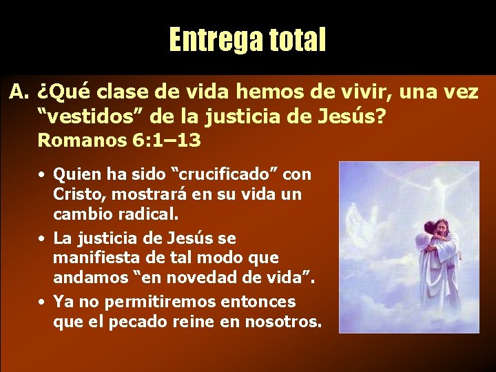Entrega total A. ¿Qué clase de vida hemos de vivir, una vez “vestidos” de