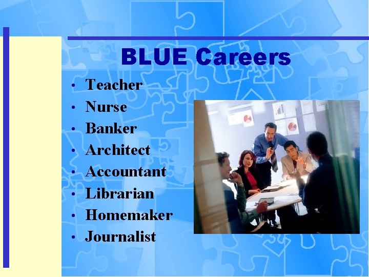 BLUE Careers • • Teacher Nurse Banker Architect Accountant Librarian Homemaker Journalist 