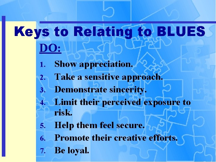 Keys to Relating to BLUES DO: 1. 2. 3. 4. 5. 6. 7. Show