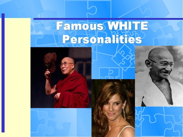 Famous WHITE Personalities 