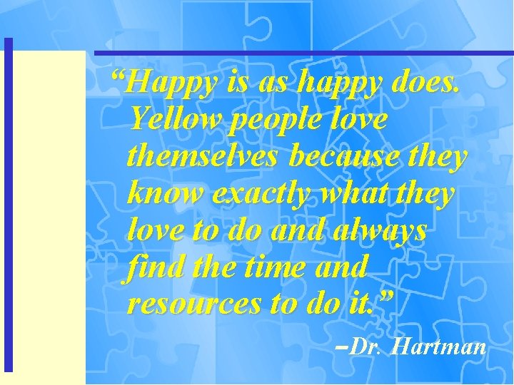 “Happy is as happy does. Yellow people love themselves because they know exactly what