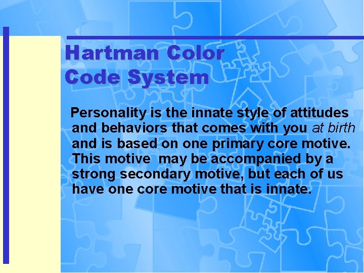 Hartman Color Code System Personality is the innate style of attitudes and behaviors that