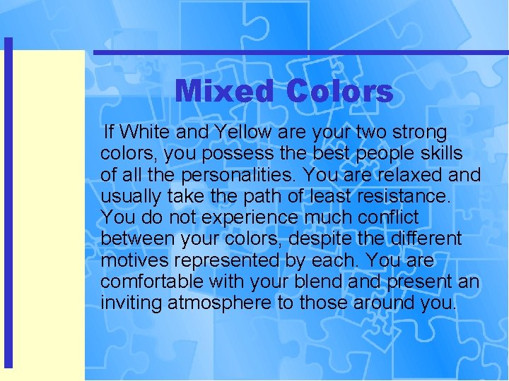 Mixed Colors If White and Yellow are your two strong colors, you possess the