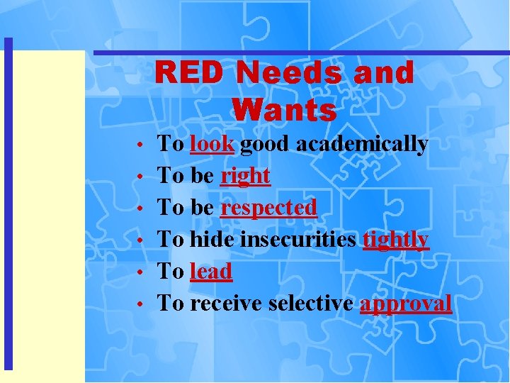 RED Needs and Wants • • • To look good academically To be right