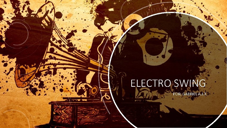 ELECTRO SWING POR: GABRIEL A. J. T. 