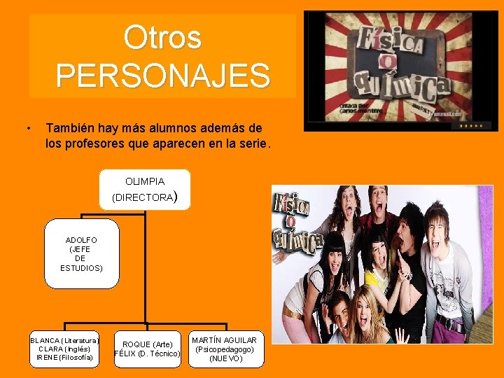 Otros PERSONAJES • También hay más alumnos además de los profesores que aparecen en