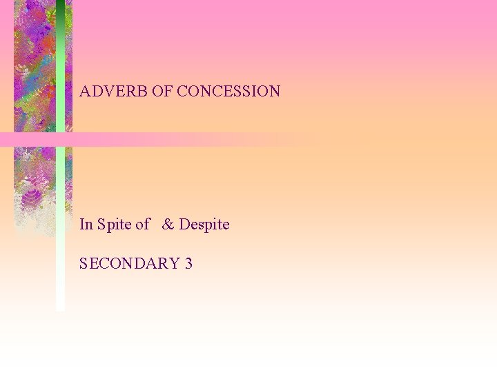 ADVERB OF CONCESSION In Spite of & Despite SECONDARY 3 