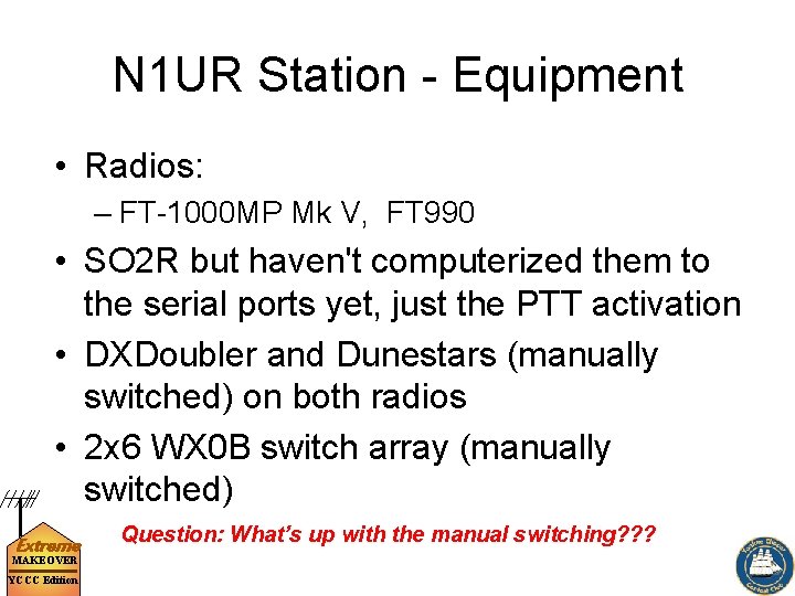 N 1 UR Station - Equipment • Radios: – FT-1000 MP Mk V, FT