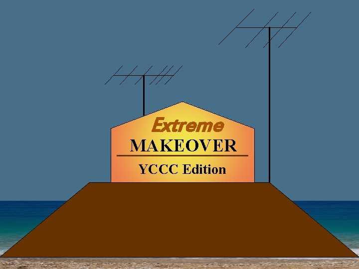 Extreme MAKEOVER YCCC Edition 