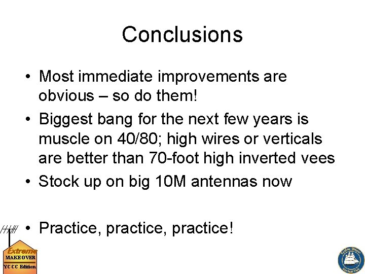 Conclusions • Most immediate improvements are obvious – so do them! • Biggest bang