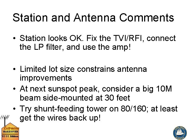 Station and Antenna Comments • Station looks OK. Fix the TVI/RFI, connect the LP