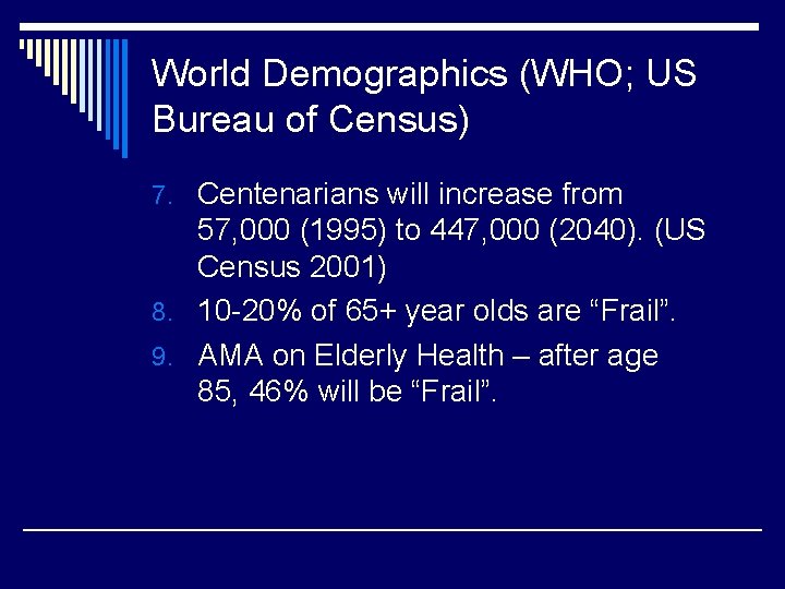 World Demographics (WHO; US Bureau of Census) 7. Centenarians will increase from 57, 000