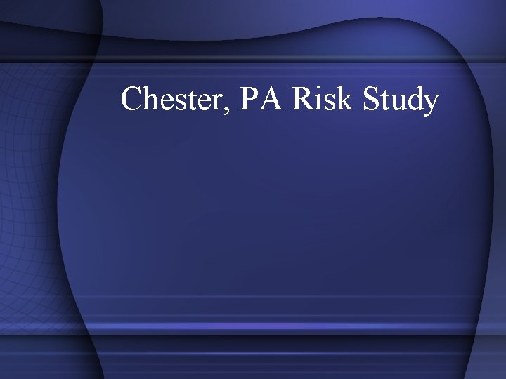 Chester, PA Risk Study 