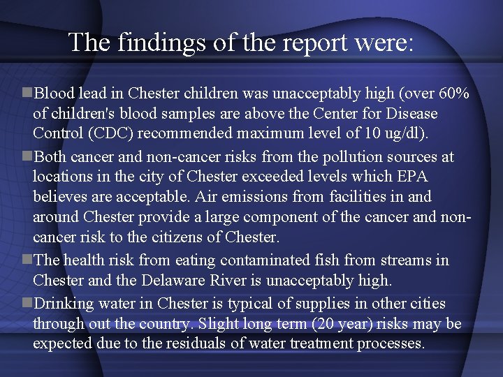 The findings of the report were: n. Blood lead in Chester children was unacceptably