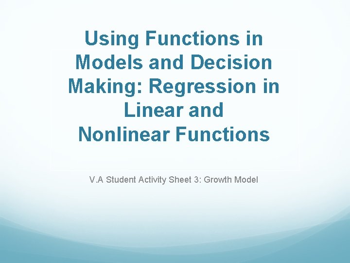 Using Functions in Models and Decision Making: Regression in Linear and Nonlinear Functions V.