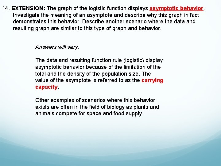 14. EXTENSION: The graph of the logistic function displays asymptotic behavior. Investigate the meaning