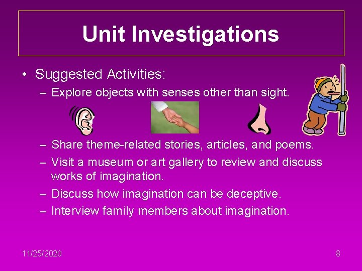 Unit Investigations • Suggested Activities: – Explore objects with senses other than sight. –