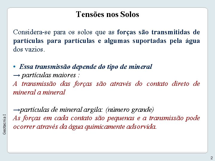 Tensões nos Solos Considera-se para os solos que as forças são transmitidas de partículas